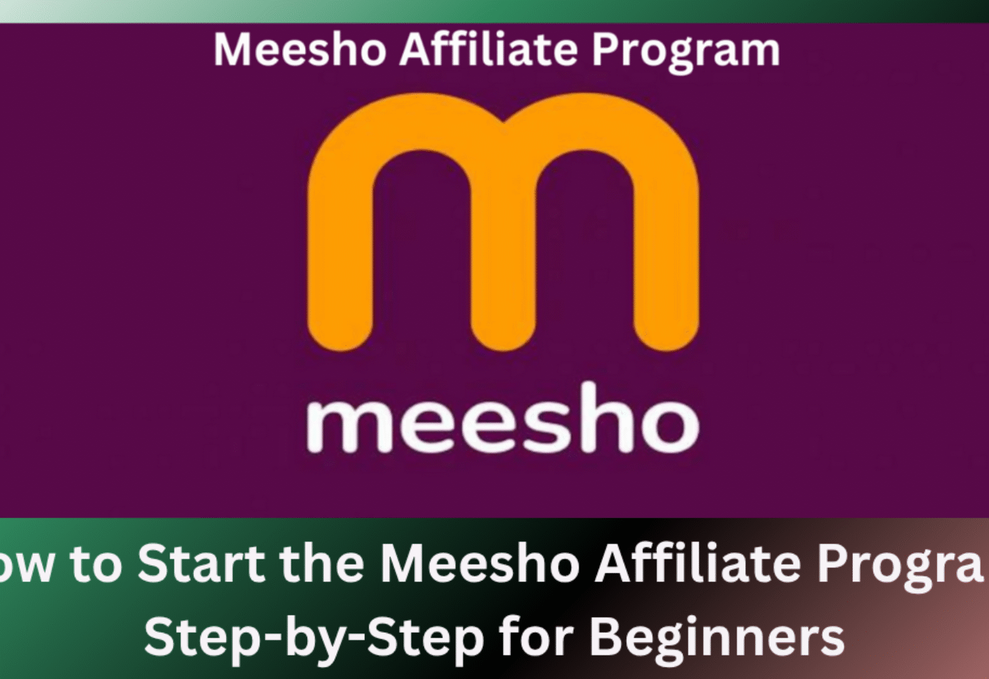 Meesho Affiliate Program 2025: Guide to Join, Earn, and Grow