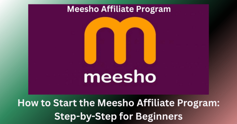 How to Start the Meesho Affiliate Program: Step-by-Step for Beginners