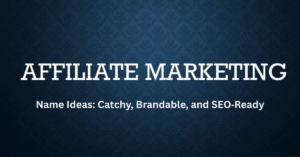 Read more about the article Affiliate Marketing Name Ideas: Best Creative and SEO-Ready Picks