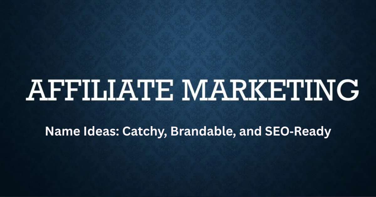 You are currently viewing Affiliate Marketing Name Ideas: Best Creative and SEO-Ready Picks
